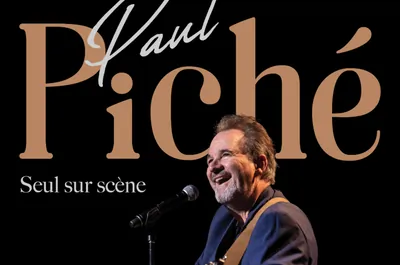 PAUL PICHÉ – SEUL SUR SCÈNE