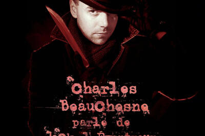 CHARLES BEAUCHESNE PARLE DE JACK L&rsquo;ÉVENTREUR