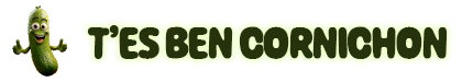 T'es Ben Cornichon